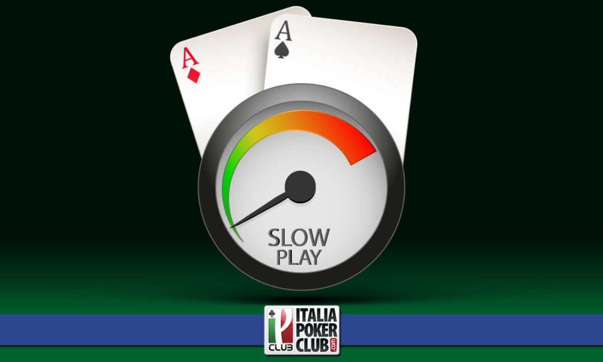 quando conviene fare slowplay
